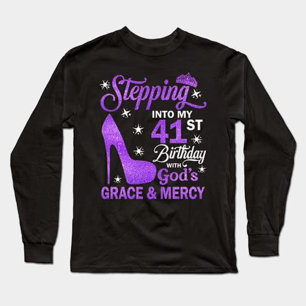 Stepping Into My 41st Birthday With God's Grace & Mercy Bday Long Sleeve T-Shirt by MaxACarter